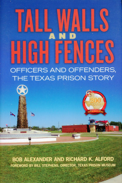 Tall Walls And High Fences, Officers And Offenders, The Texas Prison Story BOB AND RICHARD K. ALFORD ALEXANDER