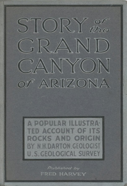 Story Of The Grand Canyon Of Arizona. A Popular Illustrated Account Of Its Rocks And Origin DARTON, N.H. [GEOLOGIST]