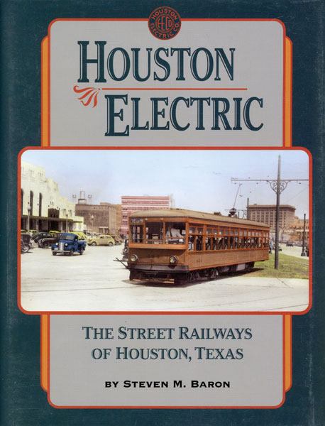 Houston Electric, The Street Railways Of Houston, Texas STEVEN M. BARON