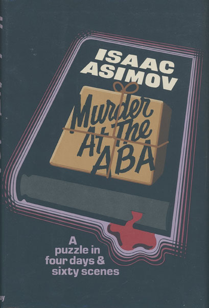 Murder At The Aba. A Puzzle In Four Days And Sixty Scenes ISAAC ASIMOV