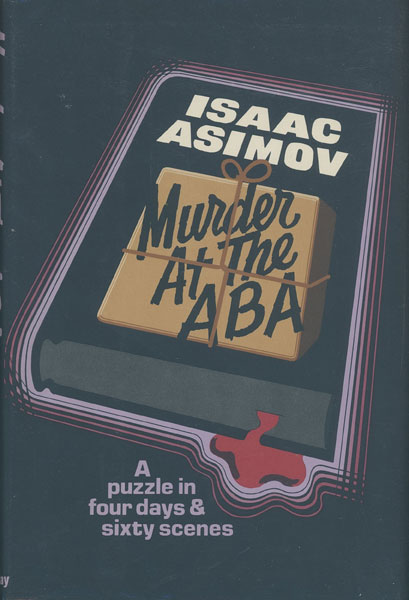 Murder At The Aba. A Puzzle In Four Days And Sixty Scenes ISAAC ASIMOV