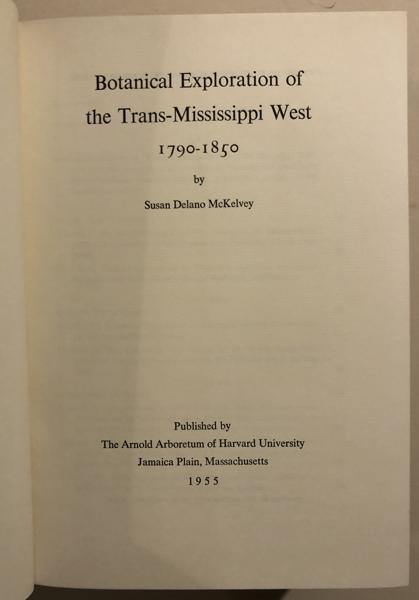 Botanical Exploration Of The Trans-Mississippi West, 1790-1850. SUSAN DELANO MCKELVEY
