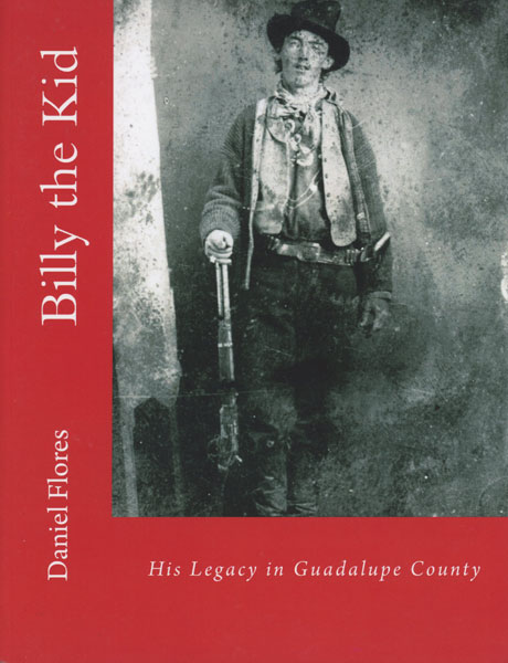Billy The Kid. His Legacy In Guadalupe County DANIEL B. FLORES