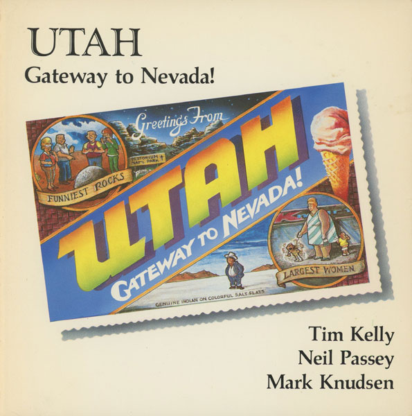 Utah, Gateway To Nevada! KELLY, TIM, NEIL PASSEY, MARK KNUDSEN