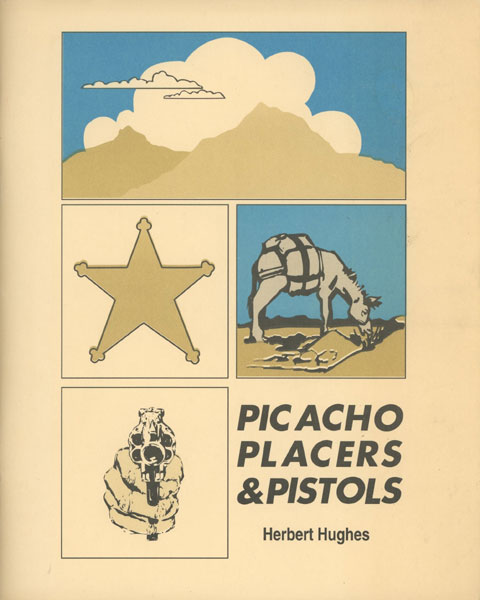 Picacho, Placers And Pistols HERBERT HUGHES