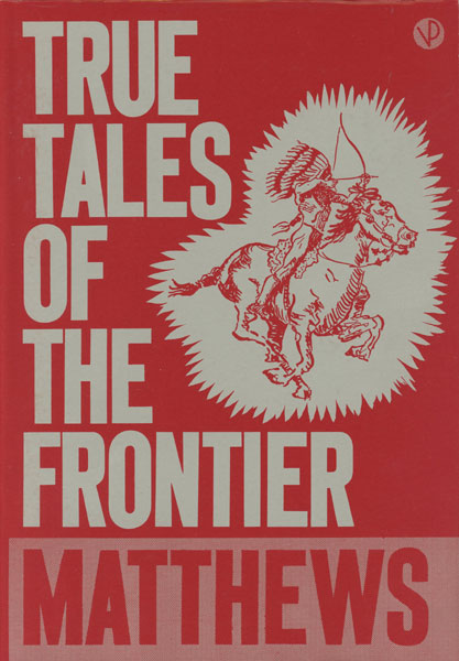 True Tales Of The Frontier. Taken From Her Memoirs "Interwoven" And Arranged, Illustrated And Published By Her Grandson, Joseph Edwin Blanton, To Commemorate The One-Hundredth Anniversary Of Her Birth SALLIE REYNOLDS MATTHEWS