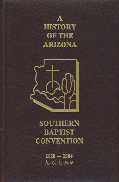 A History Of The Arizona Southern Baptist Convention, 1928-1984 C. L. PAIR