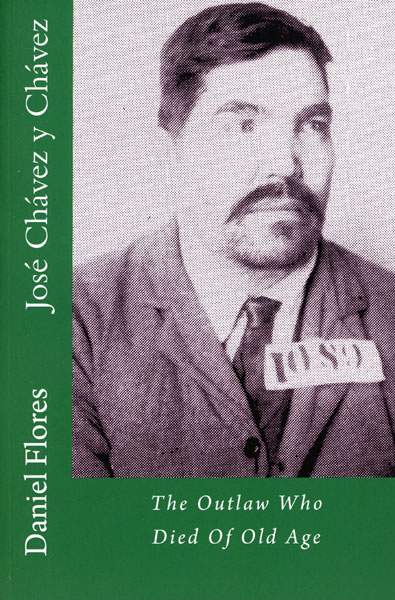 Jose Chavez Y Chavez, The Outlaw Who Died Of Old Age DANIEL B. FLORES