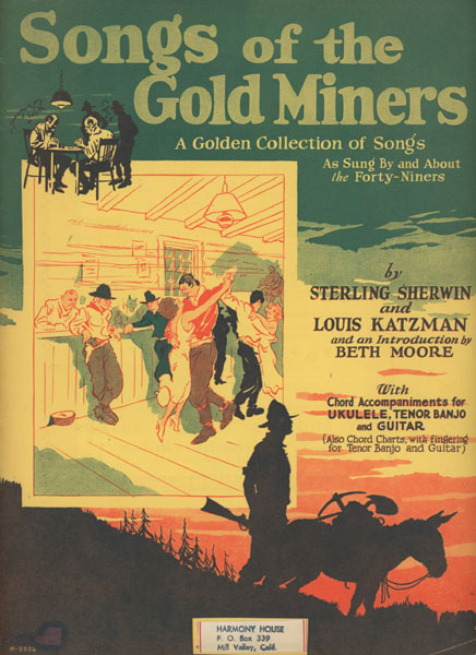 Songs Of The Gold Miners, A Golden Collection Of Songs As Sung By And About The Forty-Niners. (Cover Title) STERLING AND LOUIS KATZMAN AND AN INTRODUCTION BY BETH MOORE SHERWIN