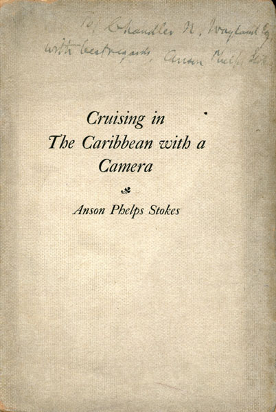 Cruising In The Caribbean With A Camera / [Title Page] Cruising In The Caribbean With A Camera. Lecture Delivered May 7, 1903, At The New York Yacht Club Including Description Of Globular Naval Battery Invented By The Author ANSON PHELPS STOKES