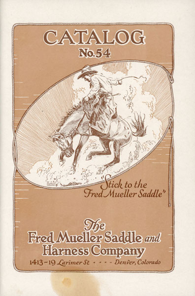 The Fred Mueller Saddle & Harness Company. Catalog 54 - 1928 THE FRED MUELLER SADDLE COMPANY, DENVER, COLORADO