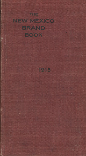 Brand Book Of The State Of New Mexico. Showing All The Brands On Cattle, Horses, Mules And Asses, Re-Recorded Under The Provisions Of The Act, Approved February 16, 1899, And Other Brands Recorded Up To December 31, 1914 CATTLE SANITARY BOARD OF NEW MEXICO