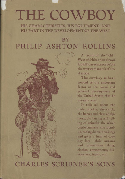 The Cowboy. His Characteristics, His Equipment, And His Part In The Development Of The West PHILIP ASHTON ROLLINS