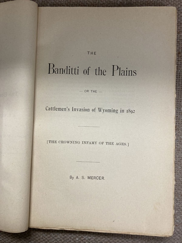 The Banditti Of The Plains, Or The Cattlemen's Invasion Of Wyoming In 1892. [The Crowning Infamy Of The Ages] A. S. MERCER