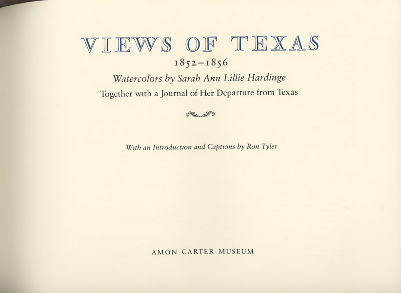 Views Of Texas 1852-1856 ..... Together With A Journal Of Her Departure From Texas HARDINGE, SARAH ANN LILLIE [WATERCOLORS BY]