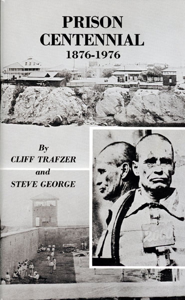 Prison Centennial, 1876 - 1976: A Pictorial History Of The Arizona Territorial Prison At Yuma. CLIFF AND STEVE GEORGE TRAFZER
