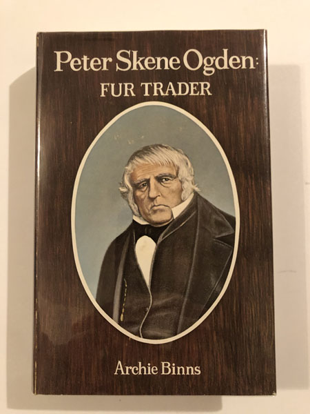 Peter Skene Ogden: Fur Trader ARCHIE BINNS