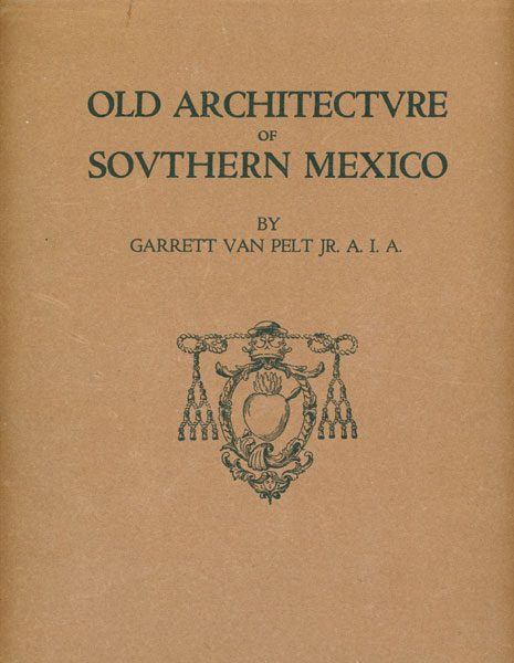 Old Architecture Of Southern Mexico VAN PELT, JR., GIRARD