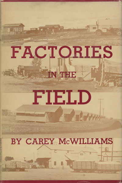 Factories In The Field: The Story Of Migratory Farm Labor In California CAREY MCWILLIAMS