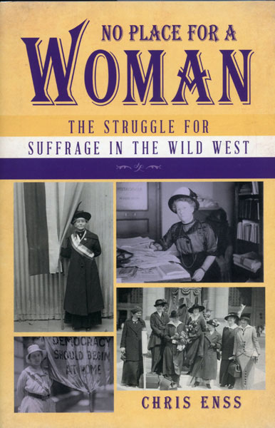No Place For A Woman. The Struggle For Suffrage In The Wild West CHRIS ENSS