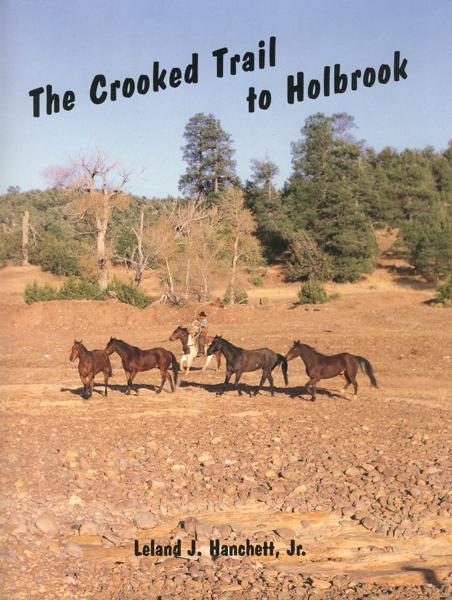 The Crooked Trail To Holbrook. An Arizona Cattle Trail HANCHETT, JR., LELAND J