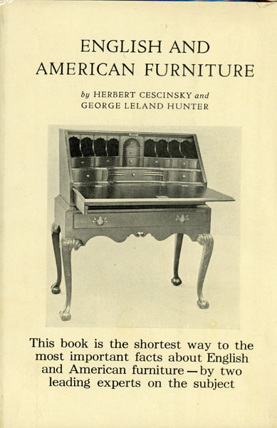 English And American Furniture. A Pictorial Handbook Of Furniture Made In Great Britain And In The American Colonies, Some In The Sixteenth Century But Principally In The Seventeenth, Eighteenth And Early Nineteenth Centuries HERBERT AND GEORGE LELAND HUNTER CESCINSKY