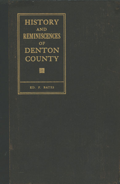 History And Reminiscences Of Denton County E. F. BATES