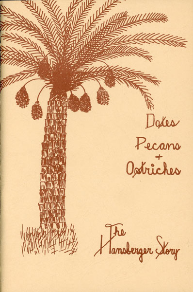 Dates, Pecans, & Ostriches: Some Memories Of Life In The Yuma Valley. EDWIN L. HANSBERGER