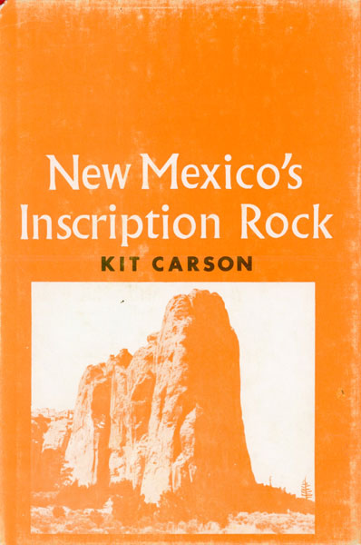 New Mexico's Inscription Rock. "Where History Began In America!" KIT CARSON