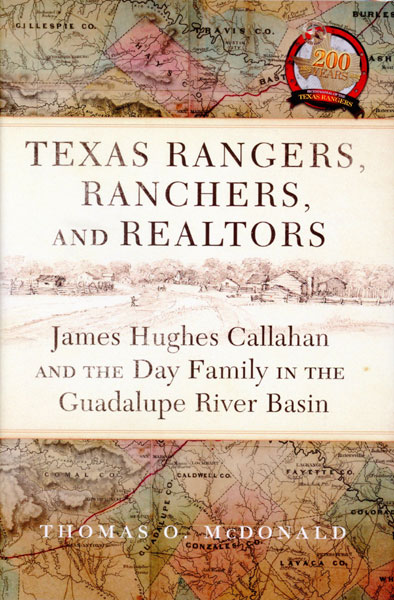 Texas Rangers, Ranchers, And Realtors. James Hughes Callahan And The Day Family In The Guadalupe River Basin THOMAS O. MCDONALD