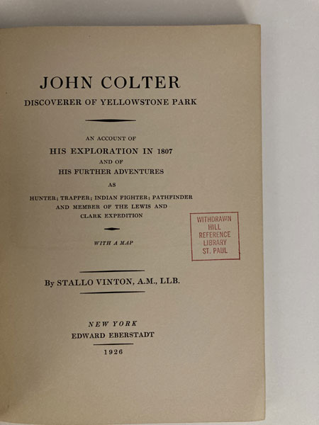 John Colter, Discoverer Of Yellowstone Park: An Account Of His Exploration In 1807 And Of His Further Adventures As Hunter; Trapper; Indian Fighter; Pathfinder And Member Of The Lewis And Clark Expedition - With Map STALLO VINTON
