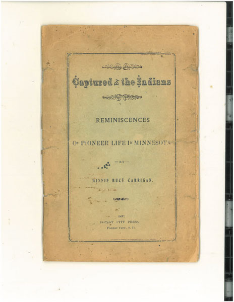 Captured By The Indians, Reminiscences Of Pioneer Life In Minnesota MINNIE BUCE CARRIGAN