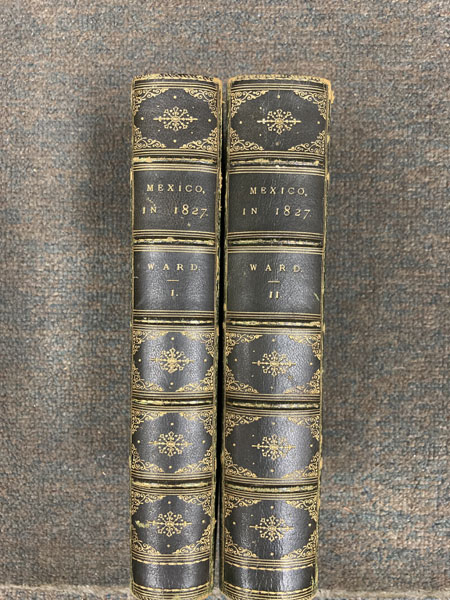 Mexico In 1827. By H. G. Ward, Esq., His Majesty's Charge D'Affaires In That Country During The Years 1825, 1826, And Part Of 1827. In Two Volumes WARD, ESQ, H. G.