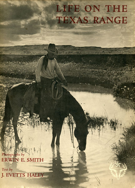 Life On The Texas Range. J. EVETTS AND ERWIN E. SMITH HALEY