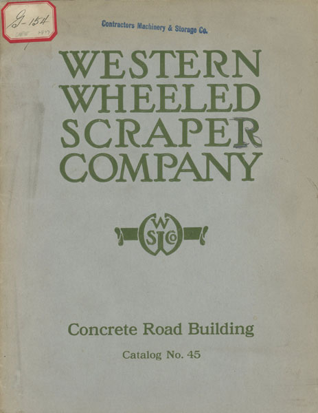 Western Wheeled Scraper Company. Concrete Road Building. Catalog No. 45 / [Title Page] Concrete Road Building. Concrete Road Construction. The Industrial Railway. Western Batch Boxes. Western Road Builders Truck. Western Road Builders Dump Car. Western Road Builders Service Car. Western Portable Track. Placing Industrial Track. Industrial Railways And The Batch-Box Direct-Charging System. Catalog No. 45. Western Wheeled Scraper Company, Aurora, Illinois