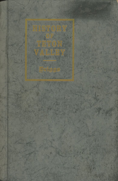 History Of Teton Valley Idaho B. W. DRIGGS