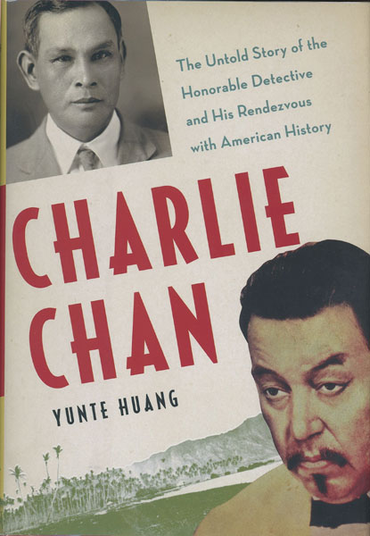 Charlie Chan. The Untold Story Of The Honorable Detective And His Rendevouz With American History YUNTE HUANG