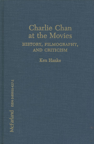 Charlie Chan At The Movies. History, Filmography, And Criticism. KEN HANKE