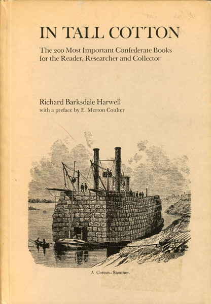In Tall Cotton. The 200 Most Important Confederate Books For The Reader, Researcher And Collector RICHARD BARKSDALE HARWELL