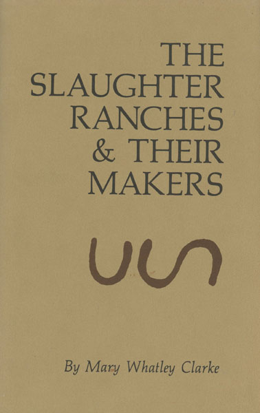 The Slaughter Ranches & Their Makers. MARY WHATLEY CLARKE