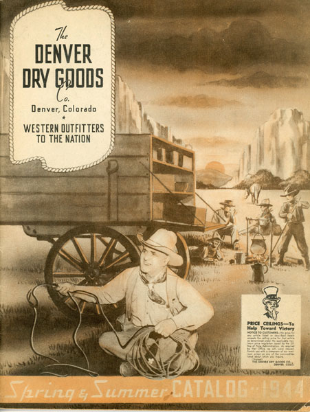 The Denver Dry Goods Company, Denver Colorado. Western Outfitters To The Nation. Spring & Summer Catalog, 1944. (Cover Title) THE DENVER DRY GOODS COMPANY