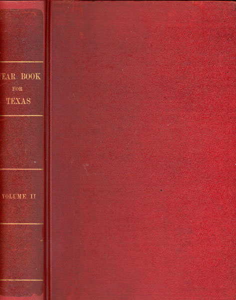 Year Book For Texas: Party Conventions, Election Returns, Inauguration Of Governor Lanham And Lieutenant-Governor Neal, Legislative Work, Public Officials And Current Reports Of Departments And State Institutions, Important Events, Obituaries Of Distinguished Dead, Industrial Development, Statistics, Biographical Sketches, And Historical Manuscripts Never Before  Published. Volume Ii RAINES, C. W. [STATE LIBRARIAN]