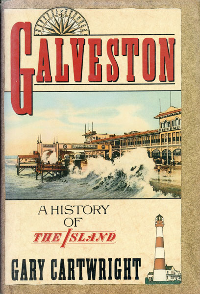 Galveston. A History Of The Island GARY CARTWRIGHT