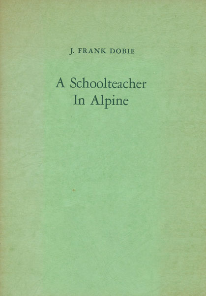 A Schoolteacher In Alpine. J. FRANK DOBIE