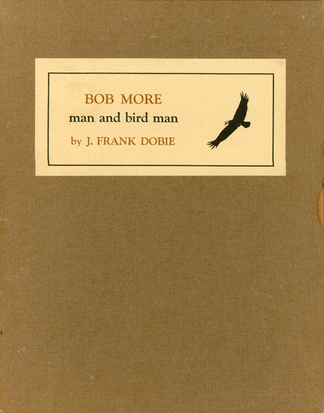 Bob More: Man And Bird Man. J. FRANK DOBIE