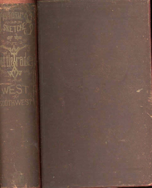 Historic Sketches Of The Cattle Trade Of The West And Southwest JOSEPH G. MCCOY