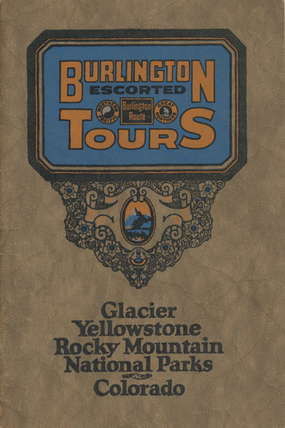 Vacations Without A Care. Burlington Escorted Tours. To Glacier, Yellowstone, Rock Mountain National Parks. Colorado Northern Pacific Railway Company - Burlington Route] Quincy Railroad