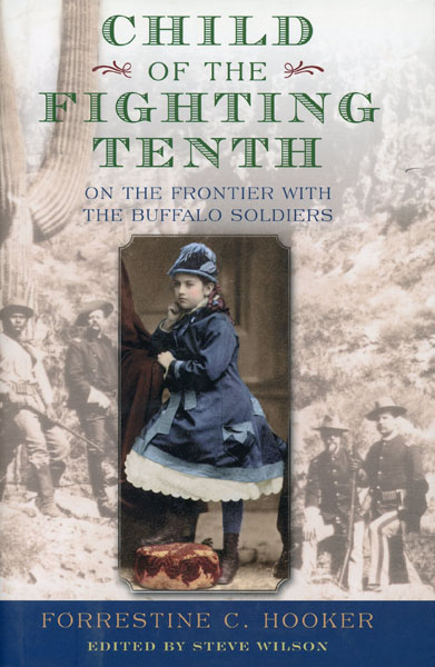 Child Of The Fighting Tenth On The Frontier With The Buffalo Soldiers HOOKER, FORRESTINE C. [EDITED BY STEVE WILSON]