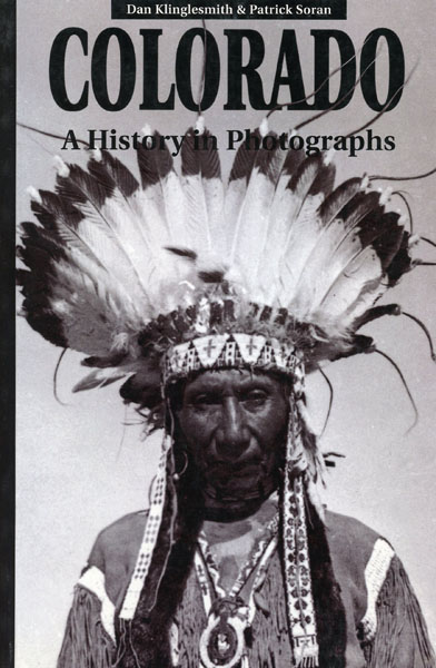 Colorado. A History In Photographs KLINGLESMITH, DAN & PATRICK SORAN