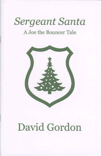Sergeant Santa: A Joe The Bouncer Tale DAVID GORDON